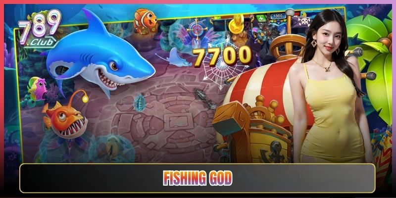 Bắn Cá Fishing God Đẳng Cấp Nổ Hũ Tại 789Club