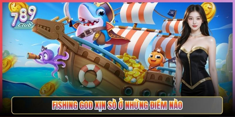 Fishing God Xịn Sò Ở Những Điểm Nào