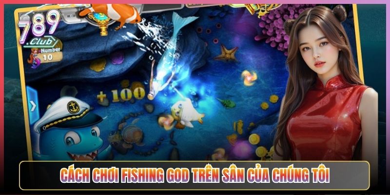 Cách Chơi Fishing God Trên Sân Của Chúng Tôi