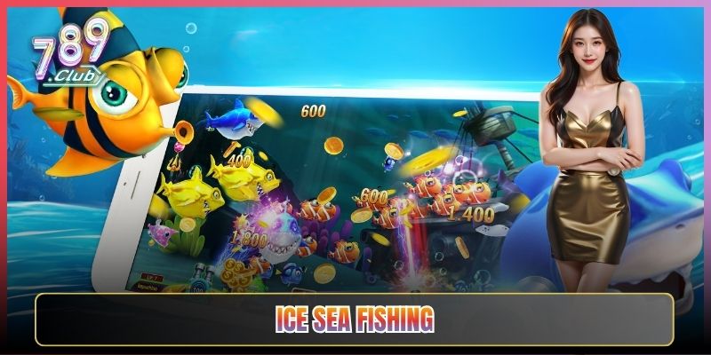 Bắn Cá Ice Sea Fishing Lạnh Mà Cháy Tại 789Club