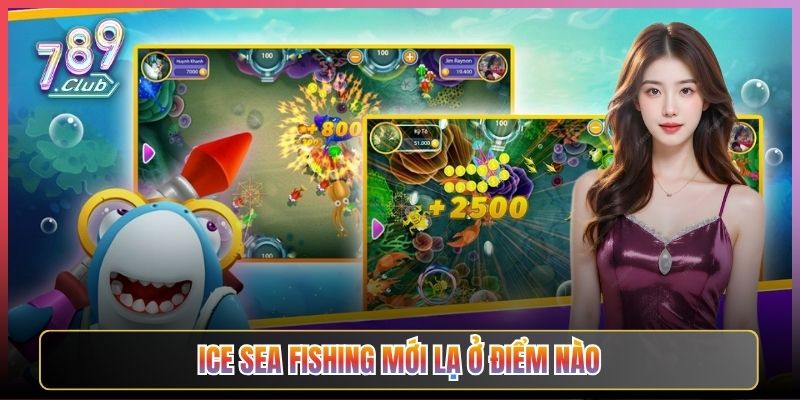 Ice Sea Fishing Mới Lạ Ở Điểm Nào