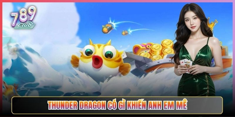 Thunder Dragon Có Gì Khiến Anh Em Mê