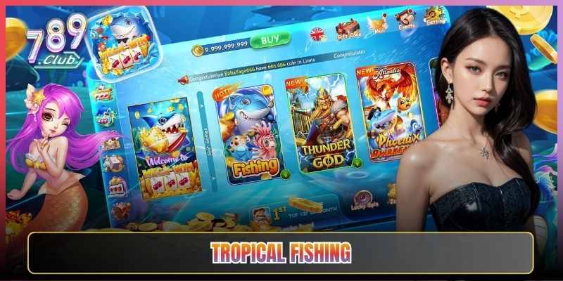Bắn Cá Tropical Fishing Đã Mắt Tại 789Club