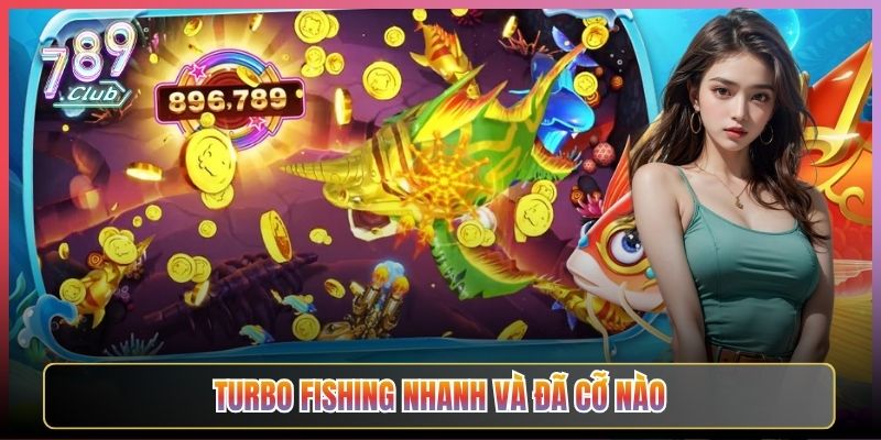 Turbo Fishing Nhanh Và Đã Cỡ Nào