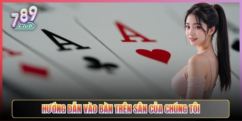 Hướng Dẫn Vào Bàn Trên Sân Của Chúng Tôi