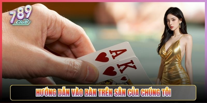 Hướng Dẫn Vào Bàn Trên Sân Của Chúng Tôi
