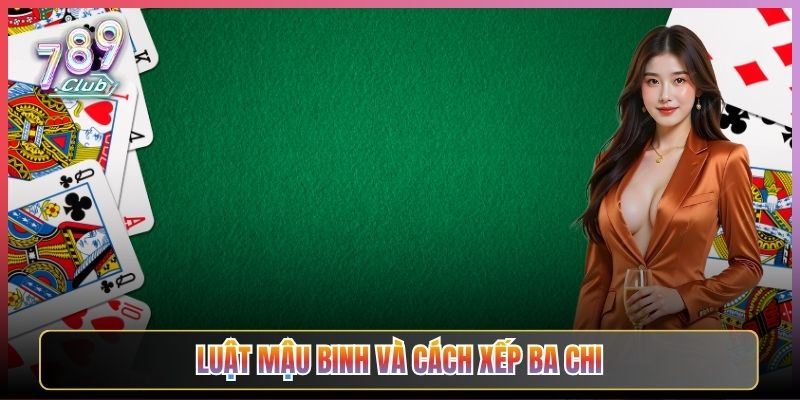 Luật Mậu Binh Và Cách Xếp Ba Chi