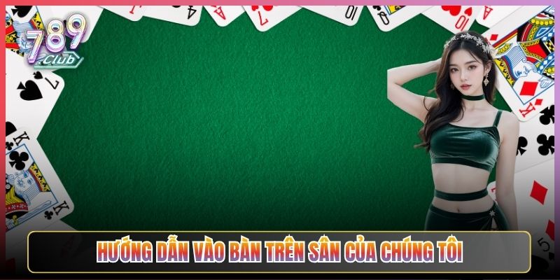 Hướng Dẫn Vào Bàn Trên Sân Của Chúng Tôi