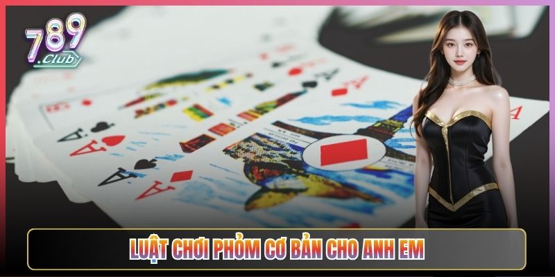 Luật Chơi Phỏm Cơ Bản Cho Anh Em