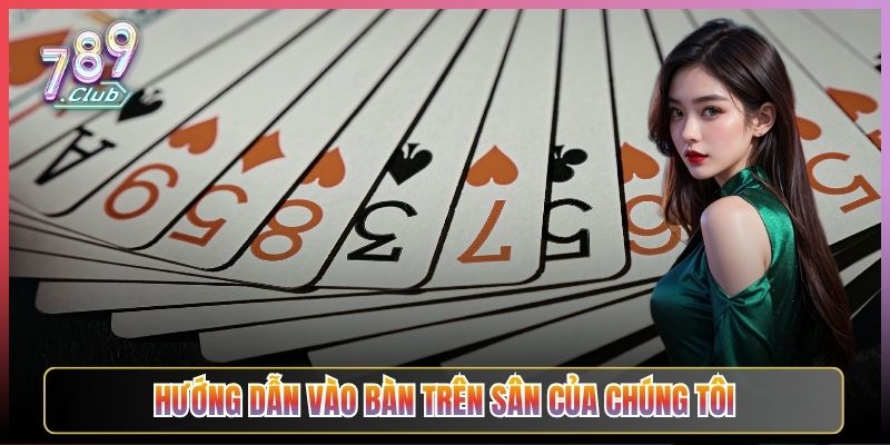 Hướng Dẫn Vào Bàn Trên Sân Của Chúng Tôi