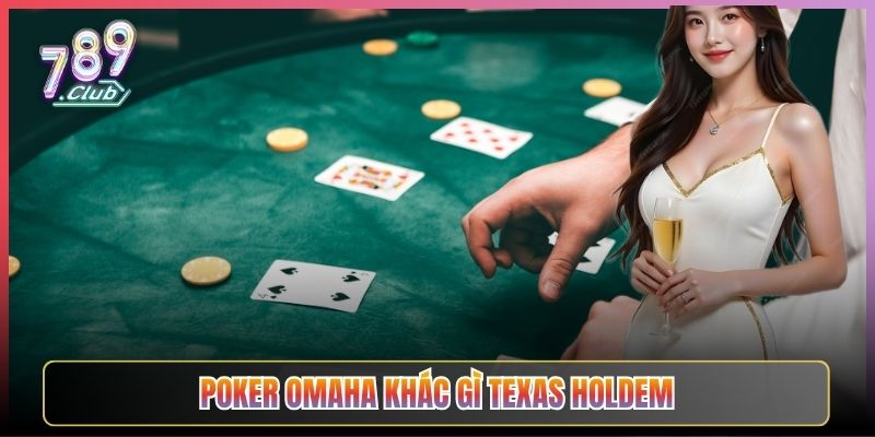 Poker Omaha Khác Gì Texas Holdem