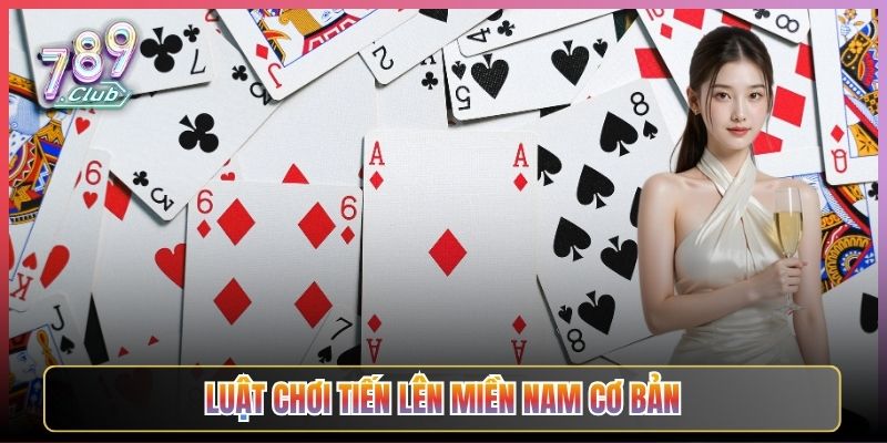 Luật Chơi Tiến Lên Miền Nam Cơ Bản