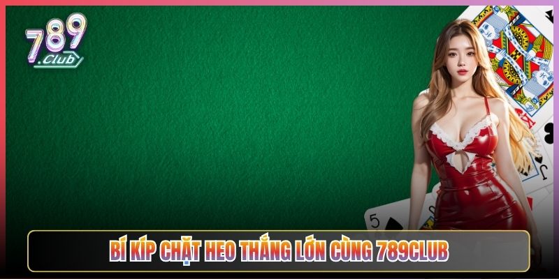 Bí Kíp Chặt Heo Thắng Lớn Cùng 789Club