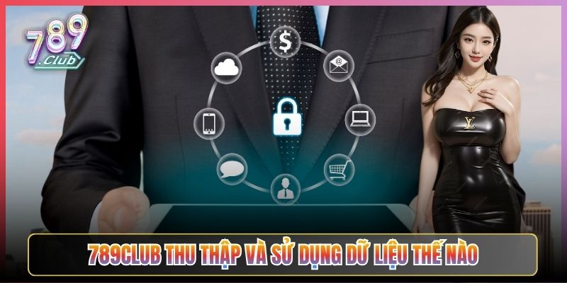 789Club Thu Thập Và Sử Dụng Dữ Liệu Thế Nào