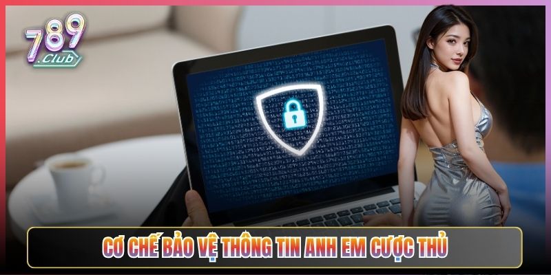 Cơ Chế Bảo Vệ Thông Tin Anh Em Cược Thủ