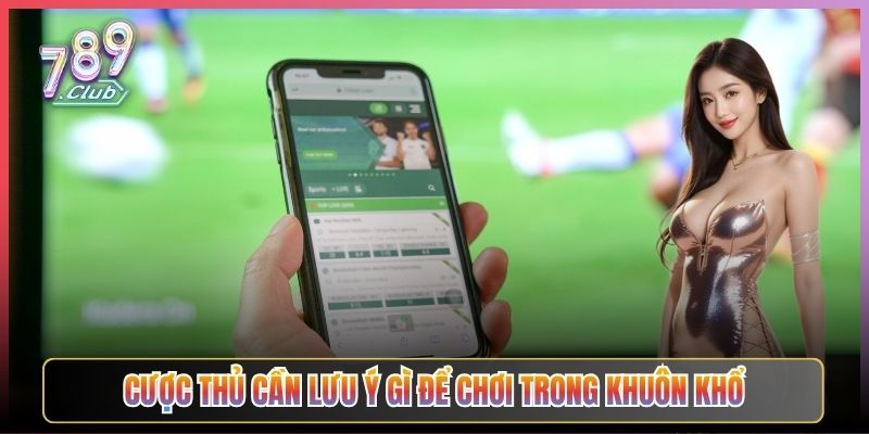 Cược Thủ Cần Lưu Ý Gì Để Chơi Trong Khuôn Khổ