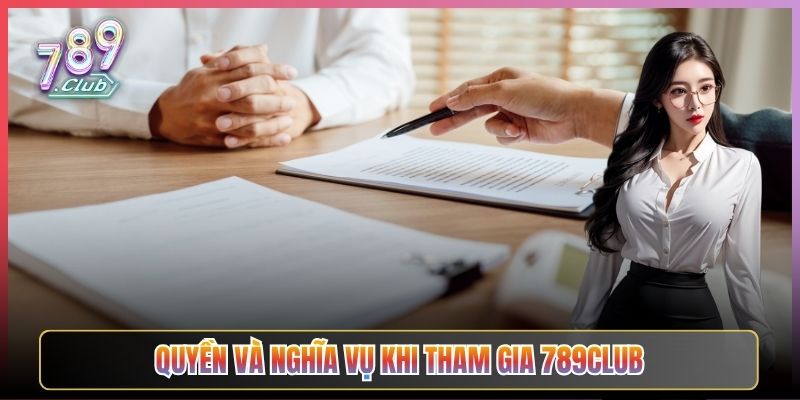 Quyền Và Nghĩa Vụ Khi Tham Gia 789Club