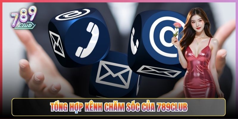 Tổng Hợp Kênh Chăm Sóc Của 789Club