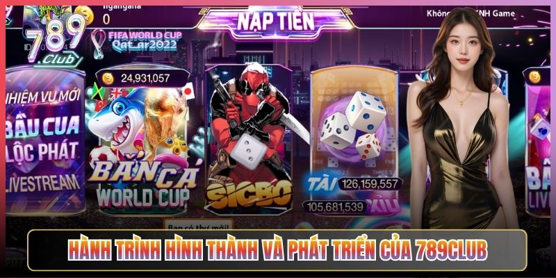 Hành Trình Hình Thành Và Phát Triển Của 789Club