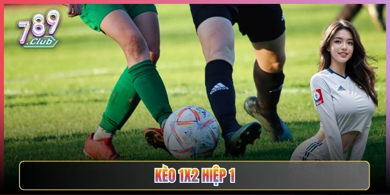 Bắt Kèo 1X2 Hiệp 1 Ăn Nhanh Tại 789Club