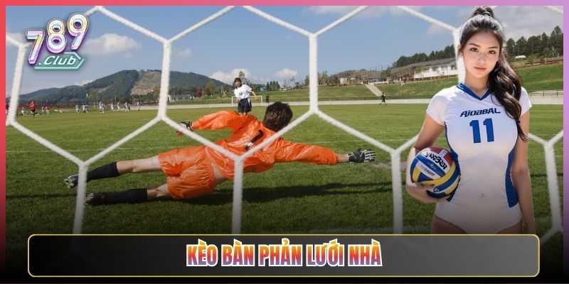 Soi Kèo Bàn Phản Lưới Nhà Lạ Mà Hay Tại 789Club