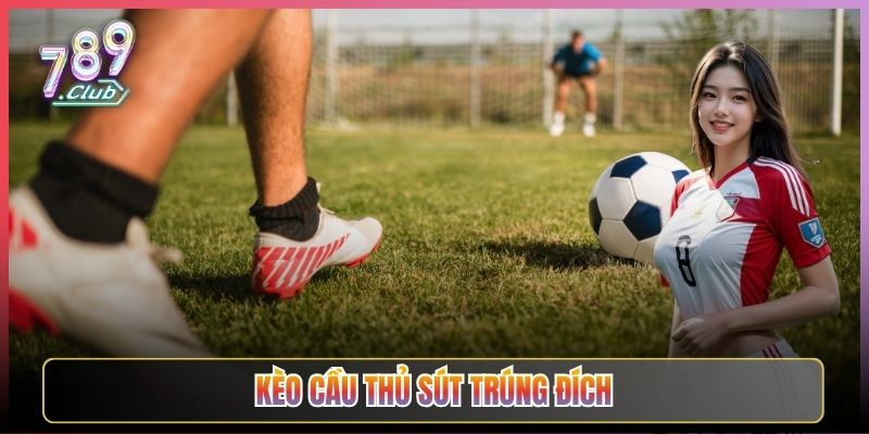 Soi Kèo Cầu Thủ Sút Trúng Đích Chuẩn Tại 789Club