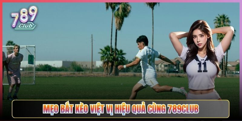 Mẹo Bắt Kèo Việt Vị Hiệu Quả Cùng 789Club