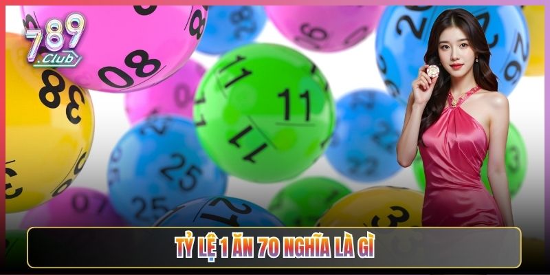 Tỷ Lệ 1 Ăn 70 Nghĩa Là Gì