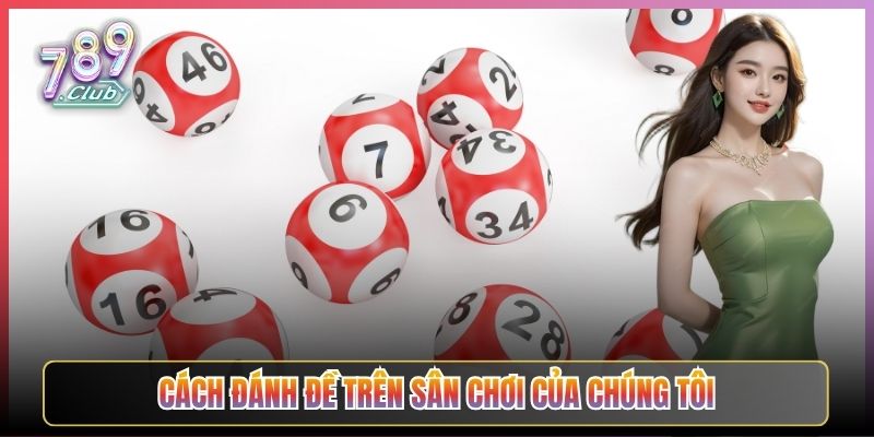 Cách Đánh Đề Trên Sân Chơi Của Chúng Tôi