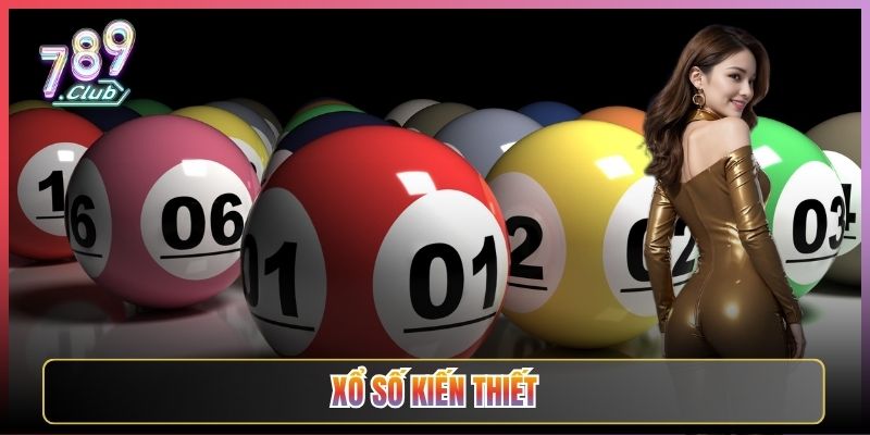 Xổ Số Kiến Thiết Truyền Thống Lên Đời Tại 789Club