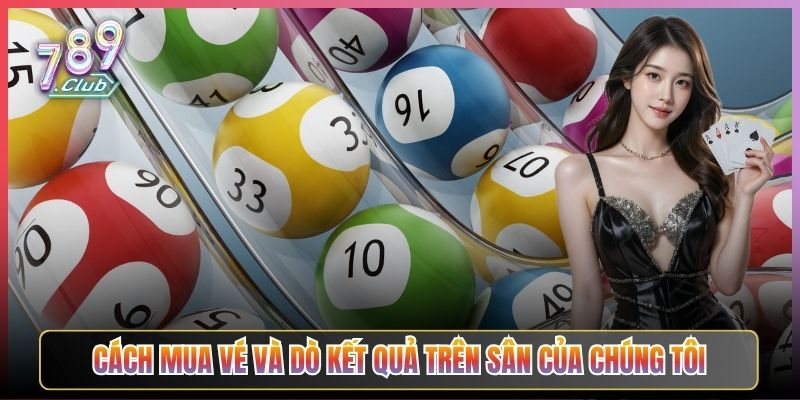 Cách Mua Vé Và Dò Kết Quả Trên Sân Của Chúng Tôi