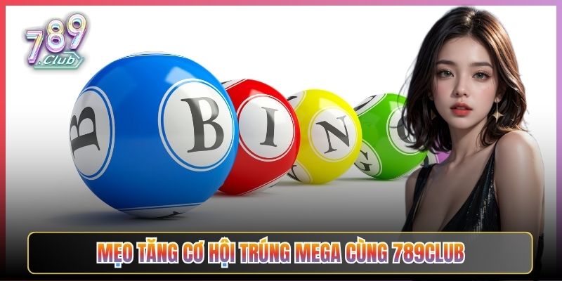 Mẹo Tăng Cơ Hội Trúng Mega Cùng 789Club