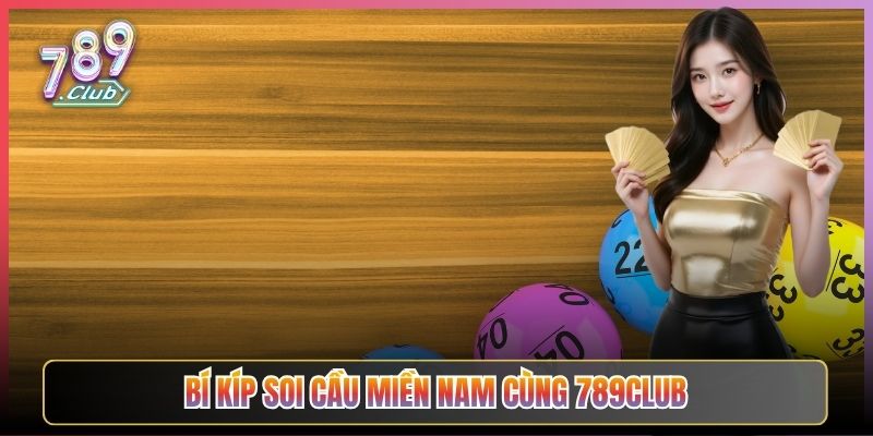 Bí Kíp Soi Cầu Miền Nam Cùng 789Club