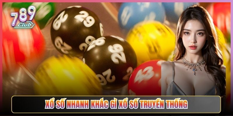 Xổ Số Nhanh Khác Gì Xổ Số Truyền Thống