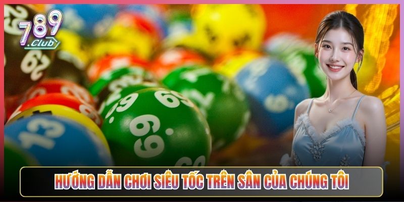 Hướng Dẫn Chơi Siêu Tốc Trên Sân Của Chúng Tôi
