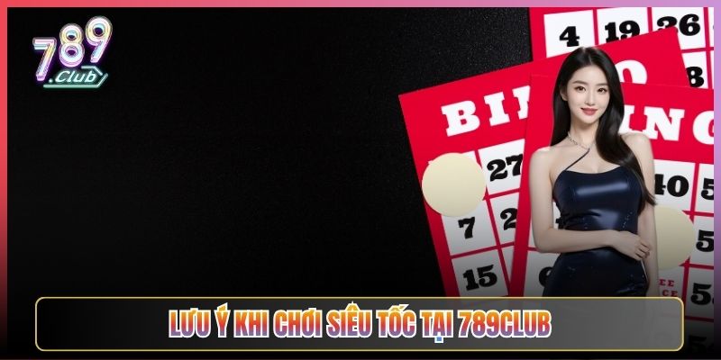 Lưu Ý Khi Chơi Siêu Tốc Tại 789Club