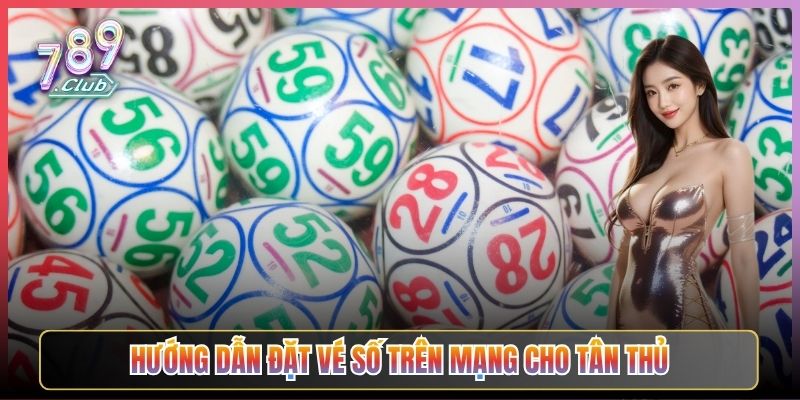 Hướng Dẫn Đặt Vé Số Trên Mạng Cho Tân Thủ